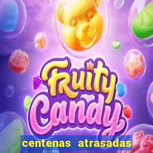 centenas atrasadas jogo do bicho